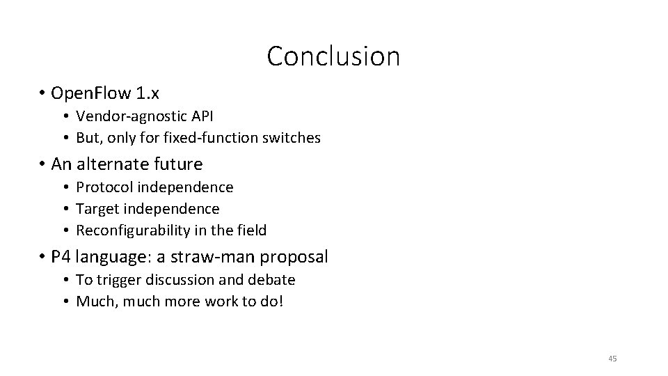 Conclusion • Open. Flow 1. x • Vendor-agnostic API • But, only for fixed-function
