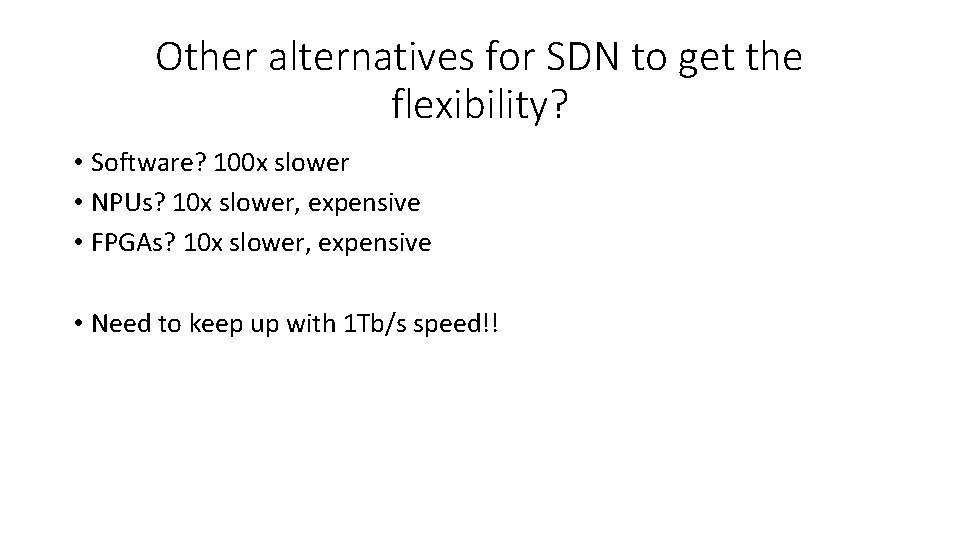 Other alternatives for SDN to get the flexibility? • Software? 100 x slower •