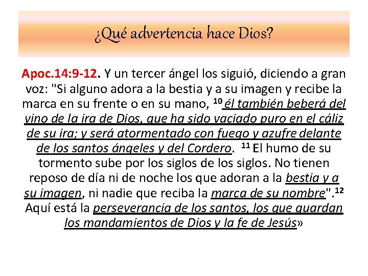 ¿Qué advertencia hace Dios? Apoc. 14: 9 -12. Y un tercer ángel los siguió,