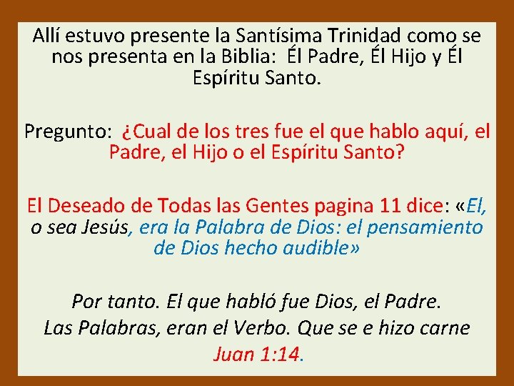 Allí estuvo presente la Santísima Trinidad como se nos presenta en la Biblia: Él