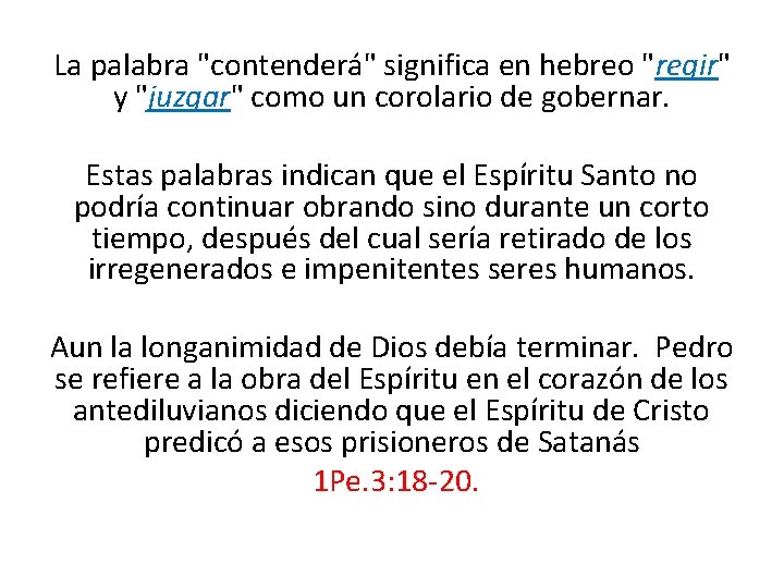 La palabra "contenderá" significa en hebreo "regir" y "juzgar" como un corolario de gobernar.