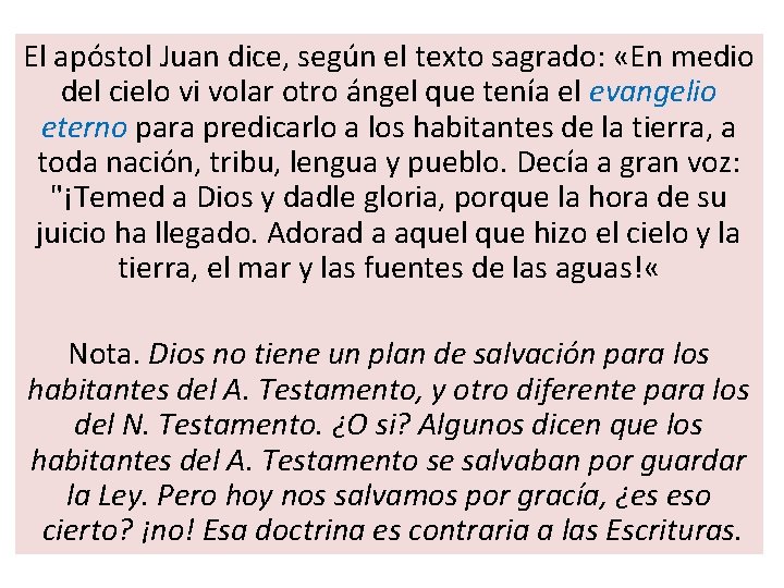 El apóstol Juan dice, según el texto sagrado: «En medio del cielo vi volar