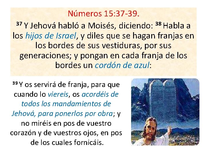 Números 15: 37 -39. 37 Y Jehová habló a Moisés, diciendo: 38 Habla a