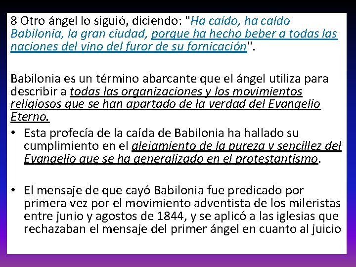 8 Otro ángel lo siguió, diciendo: "Ha caído, ha caído Babilonia, la gran ciudad,