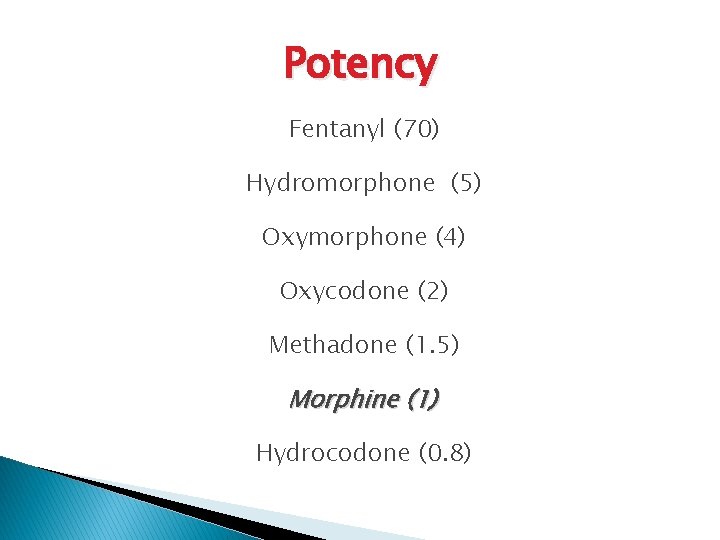 Potency Fentanyl (70) Hydromorphone (5) Oxymorphone (4) Oxycodone (2) Methadone (1. 5) Morphine (1)