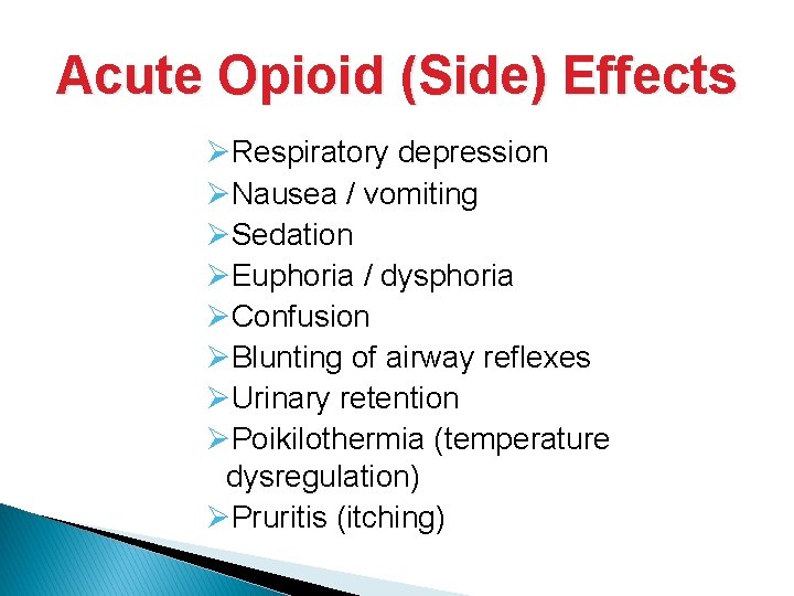 Acute Opioid (Side) Effects ØRespiratory depression ØNausea / vomiting ØSedation ØEuphoria / dysphoria ØConfusion