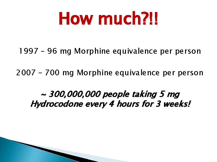 How much? !! 1997 – 96 mg Morphine equivalence person 2007 – 700 mg