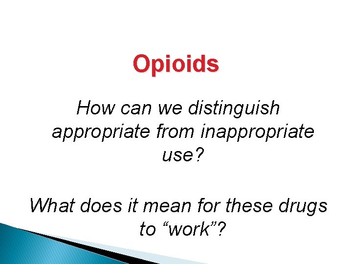 Opioids How can we distinguish appropriate from inappropriate use? What does it mean for