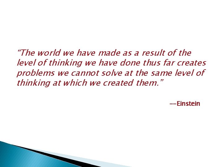 “The world we have made as a result of the level of thinking we
