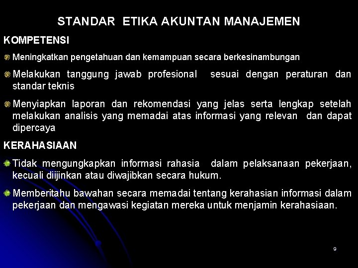 STANDAR ETIKA AKUNTAN MANAJEMEN KOMPETENSI Meningkatkan pengetahuan dan kemampuan secara berkesinambungan Melakukan tanggung jawab