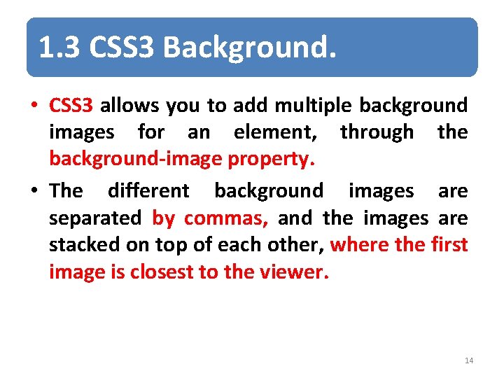 1. 3 CSS 3 Background. • CSS 3 allows you to add multiple background