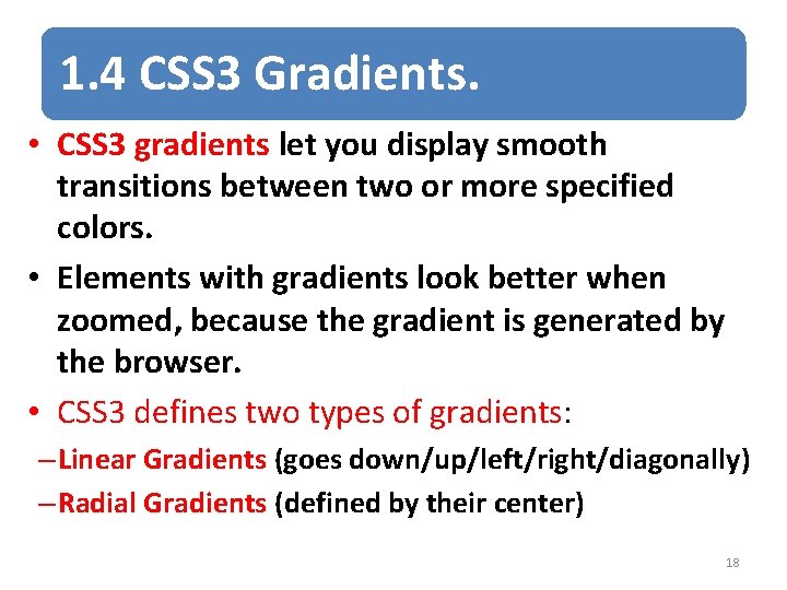 1. 4 CSS 3 Gradients. • CSS 3 gradients let you display smooth transitions