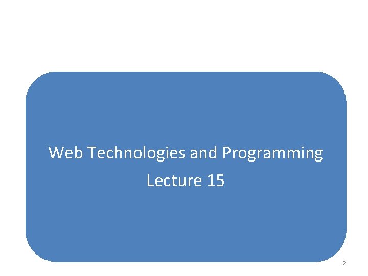 Web Technologies and Programming Lecture 15 2 