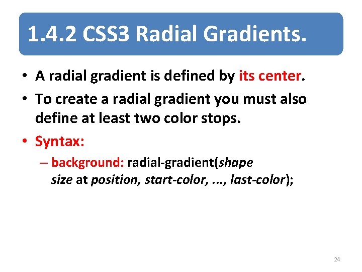 1. 4. 2 CSS 3 Radial Gradients. • A radial gradient is defined by