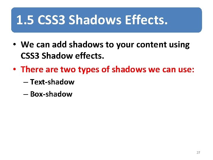 1. 5 CSS 3 Shadows Effects. • We can add shadows to your content