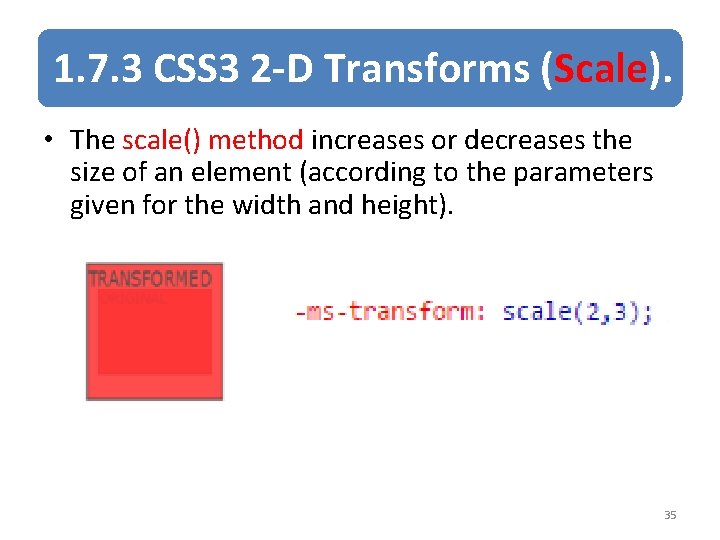 1. 7. 3 CSS 3 2 -D Transforms (Scale). • The scale() method increases