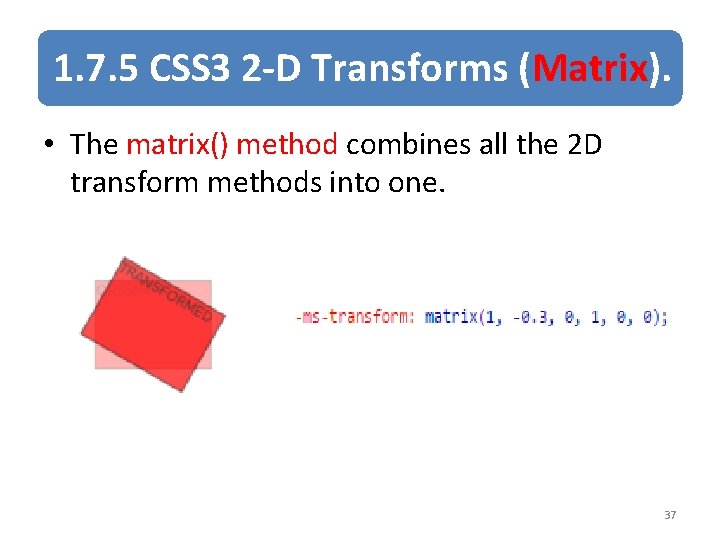 1. 7. 5 CSS 3 2 -D Transforms (Matrix). • The matrix() method combines