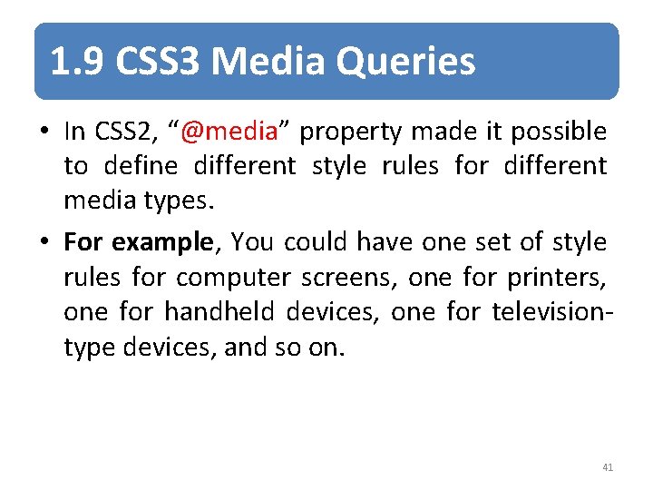1. 9 CSS 3 Media Queries • In CSS 2, “@media” property made it