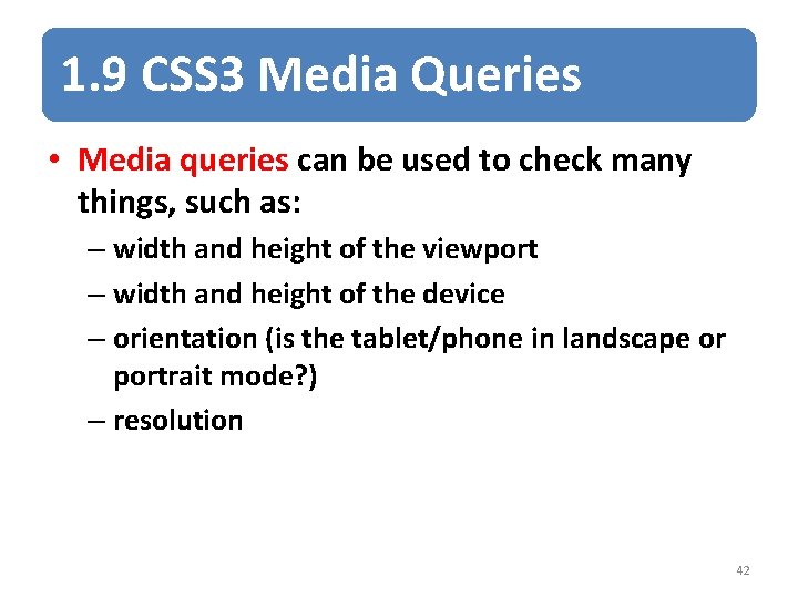 1. 9 CSS 3 Media Queries • Media queries can be used to check