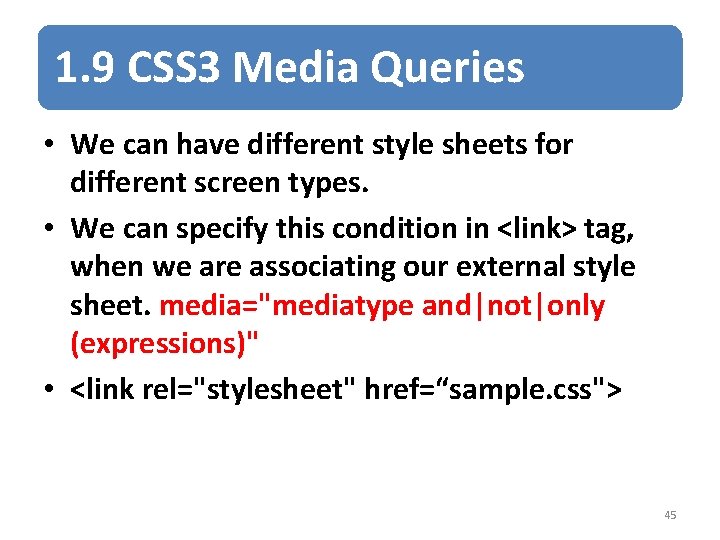 1. 9 CSS 3 Media Queries • We can have different style sheets for