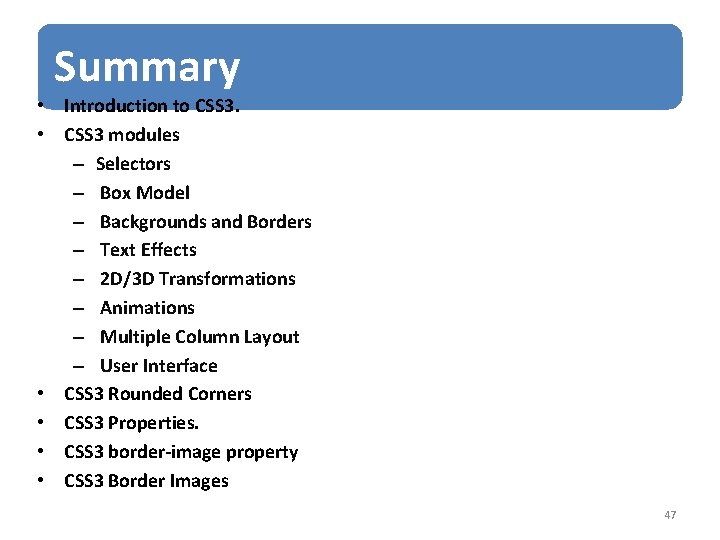 Summary • Introduction to CSS 3. • CSS 3 modules – Selectors – Box