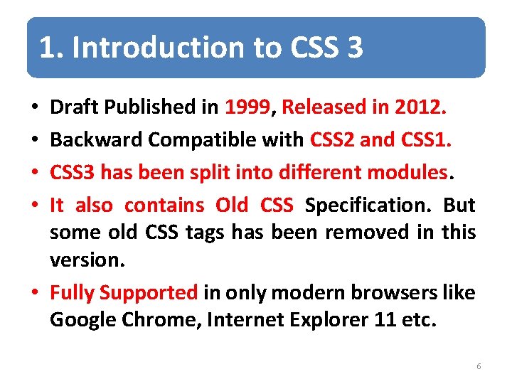 1. Introduction to CSS 3 Draft Published in 1999, Released in 2012. Backward Compatible