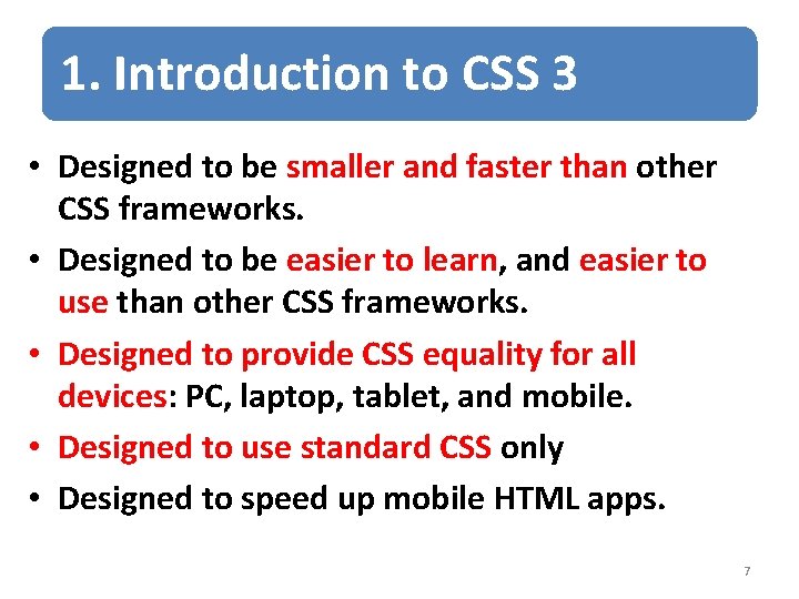1. Introduction to CSS 3 • Designed to be smaller and faster than other