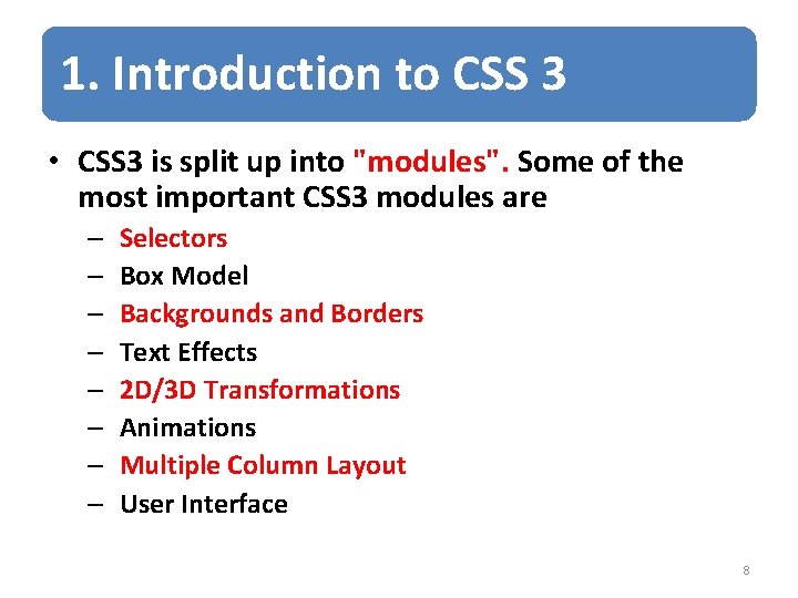 1. Introduction to CSS 3 • CSS 3 is split up into "modules". Some