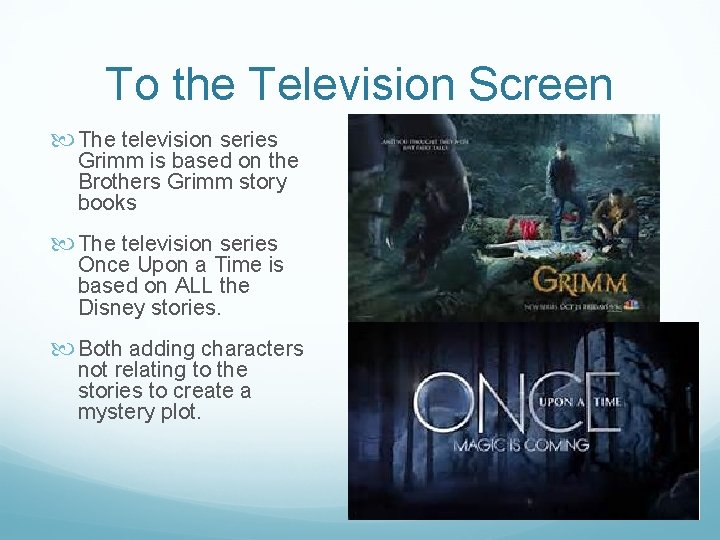 To the Television Screen The television series Grimm is based on the Brothers Grimm