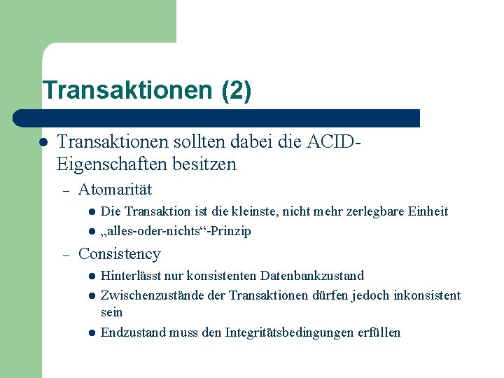 Transaktionen (2) l Transaktionen sollten dabei die ACIDEigenschaften besitzen – Atomarität l l –