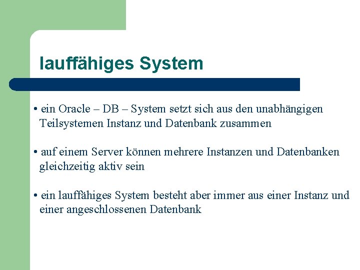 lauffähiges System • ein Oracle – DB – System setzt sich aus den unabhängigen