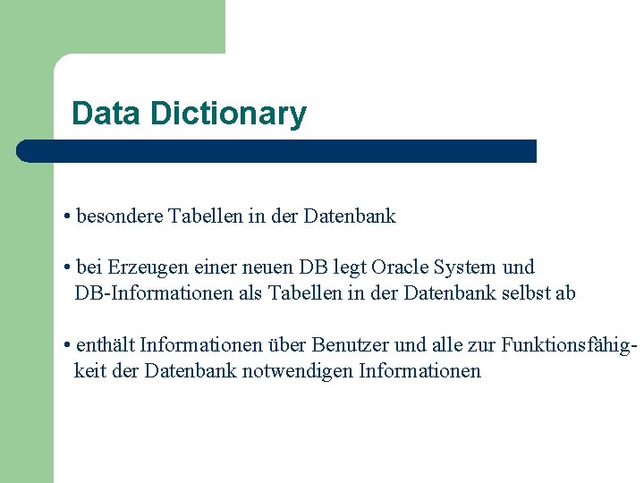 Data Dictionary • besondere Tabellen in der Datenbank • bei Erzeugen einer neuen DB