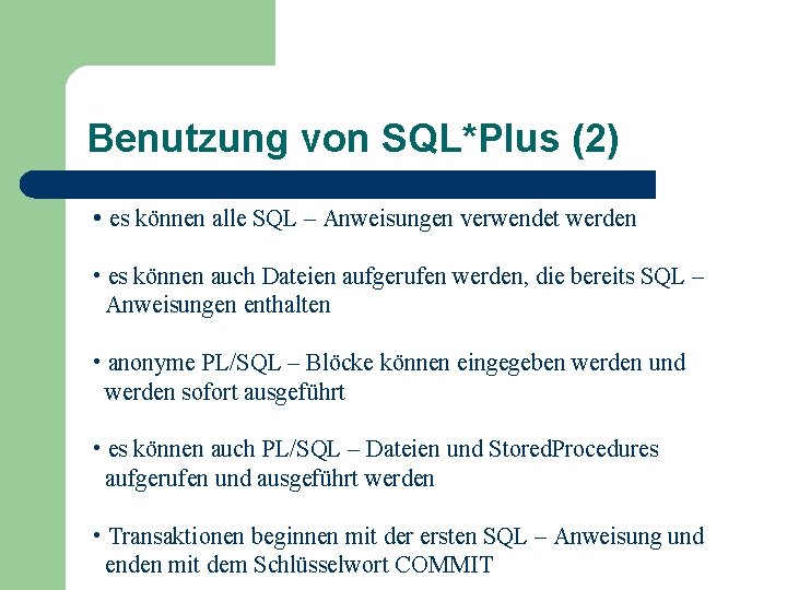 Benutzung von SQL*Plus (2) • es können alle SQL – Anweisungen verwendet werden •