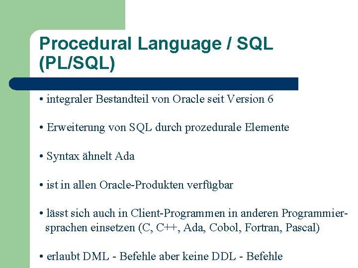 Procedural Language / SQL (PL/SQL) • integraler Bestandteil von Oracle seit Version 6 •