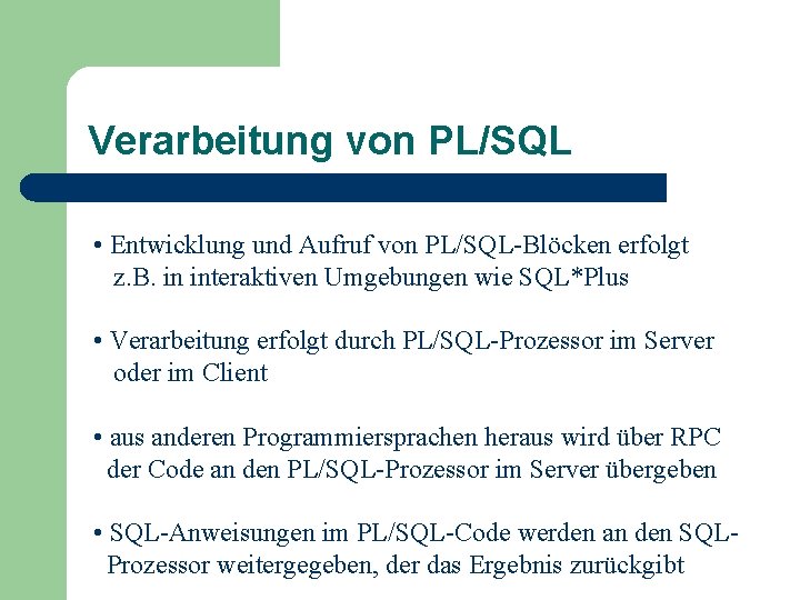 Verarbeitung von PL/SQL • Entwicklung und Aufruf von PL/SQL-Blöcken erfolgt z. B. in interaktiven
