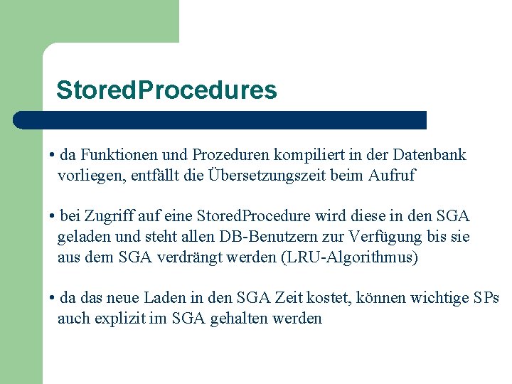 Stored. Procedures • da Funktionen und Prozeduren kompiliert in der Datenbank vorliegen, entfällt die