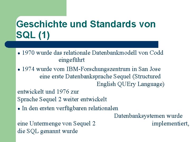 Geschichte und Standards von SQL (1) 1970 wurde das relationale Datenbankmodell von Codd eingeführt