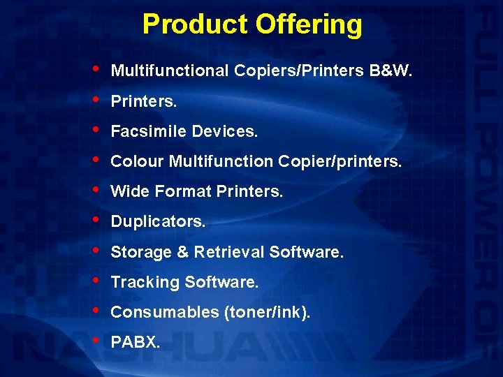 Product Offering • • • Multifunctional Copiers/Printers B&W. Printers. Facsimile Devices. Colour Multifunction Copier/printers.