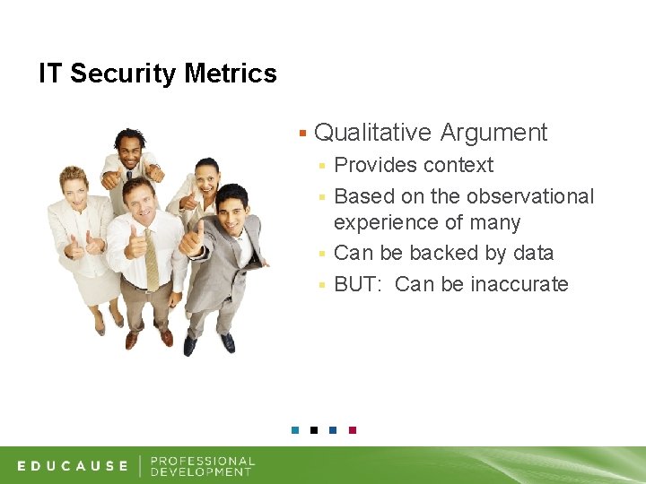 IT Security Metrics § Qualitative Argument Provides context § Based on the observational experience