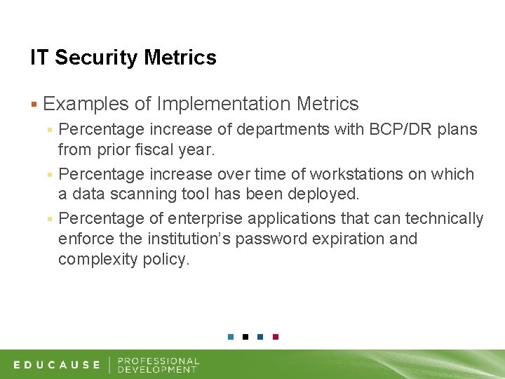 IT Security Metrics § Examples of Implementation Metrics Percentage increase of departments with BCP/DR