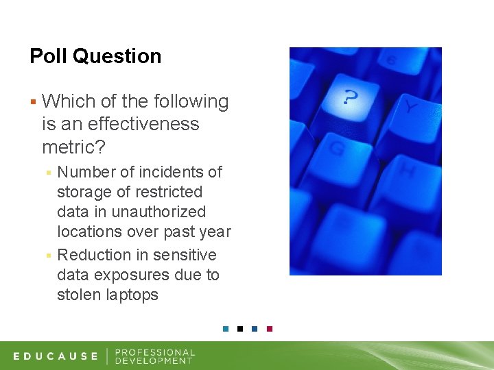 Poll Question § Which of the following is an effectiveness metric? Number of incidents
