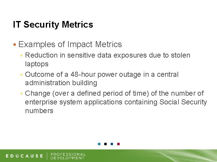 IT Security Metrics § Examples of Impact Metrics Reduction in sensitive data exposures due