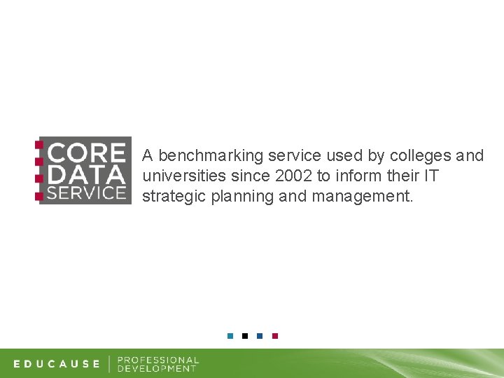 A benchmarking service used by colleges and universities since 2002 to inform their IT