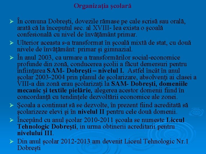 Organizaţia şcolară Ø Ø Ø În comuna Dobreşti, dovezile rămase pe cale scrisă sau