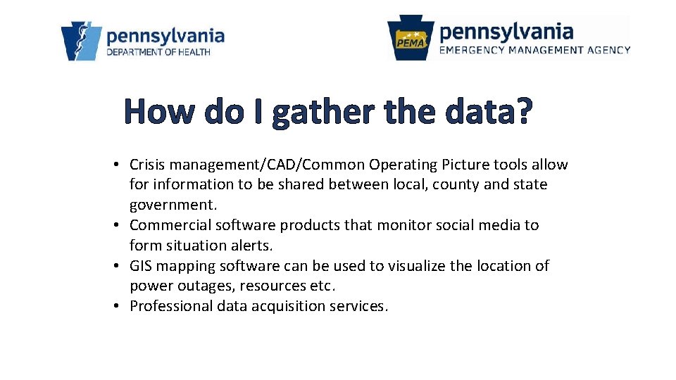 How do I gather the data? • Crisis management/CAD/Common Operating Picture tools allow for