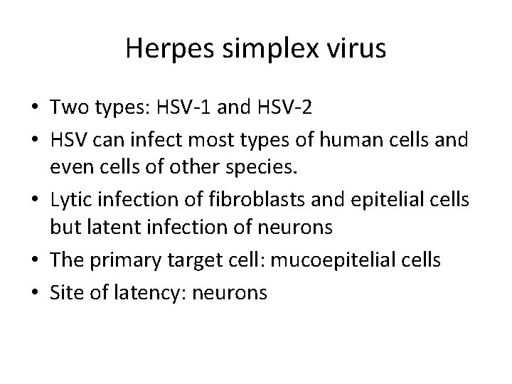 Herpes simplex virus • Two types: HSV-1 and HSV-2 • HSV can infect most