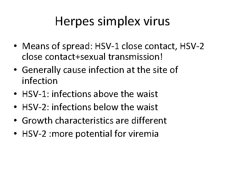 Herpes simplex virus • Means of spread: HSV-1 close contact, HSV-2 close contact+sexual transmission!