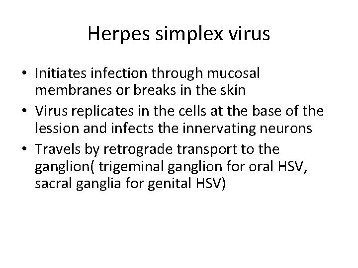 Herpes simplex virus • Initiates infection through mucosal membranes or breaks in the skin