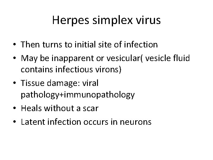 Herpes simplex virus • Then turns to initial site of infection • May be
