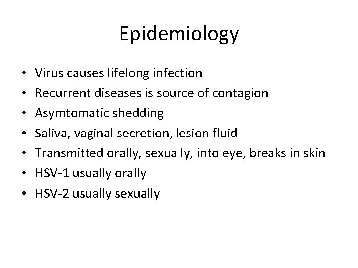 Epidemiology • • Virus causes lifelong infection Recurrent diseases is source of contagion Asymtomatic